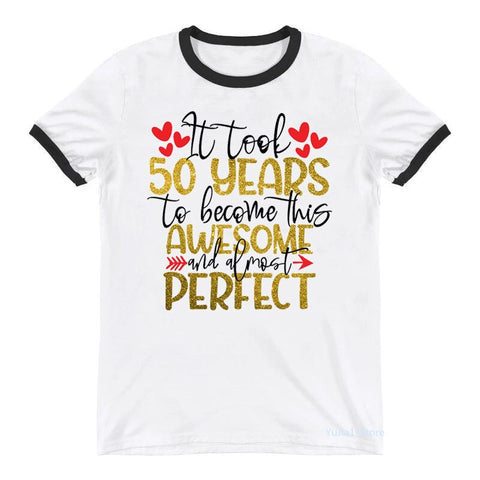 Image of Golden It took 50 Years To Become This Awesome And Almost Perfect Letter Print T-Shirt-FrenzyAfricanFashion.com
