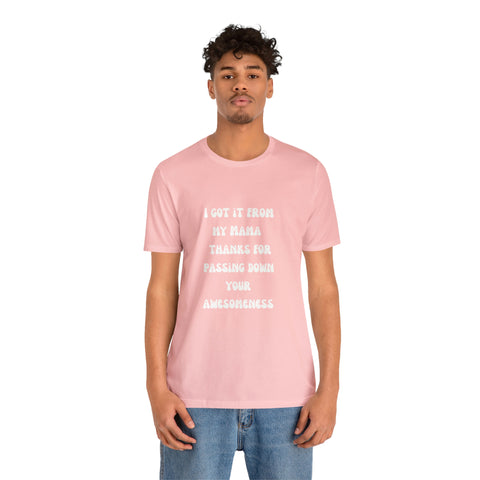 Image of Men and Women Tees | Short Sleeve Shirt | I got it from my Mama thanks for passing down your awesomeness-FrenzyAfricanFashion.com