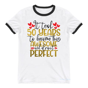 Golden It took 50 Years To Become This Awesome And Almost Perfect Letter Print T-Shirt