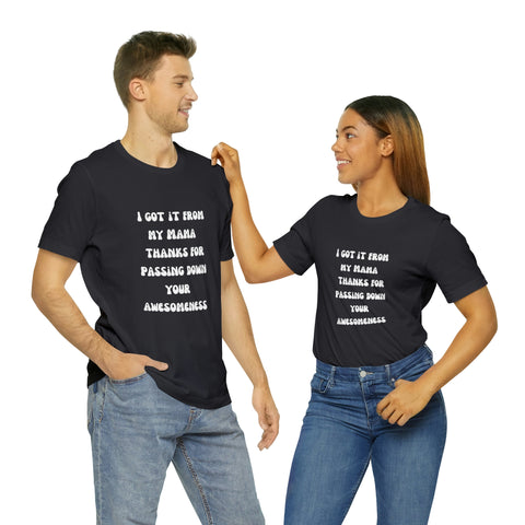 Image of Men and Women Tees | Short Sleeve Shirt | I got it from my Mama thanks for passing down your awesomeness-FrenzyAfricanFashion.com