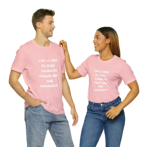 Image of Men and Women Tees | Short Sleeve Shirt | I got it from my Mama thanks for passing down your awesomeness-FrenzyAfricanFashion.com